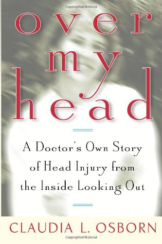 Over My Head: A Doctor's Own Story of Head Injury from the Inside Looking Out