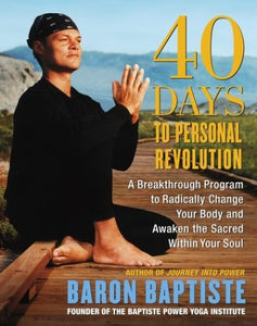 40 Days to Personal Revolution: A Breakthrough Program to Radically Change Your Body and Awaken the Sacred Within Your Soul