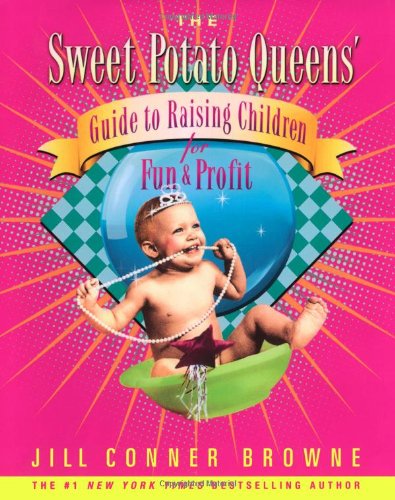 The Sweet Potato Queens' Guide to Raising Children for Fun and Profit