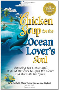 Chicken Soup for the Ocean Lover's Soul: Amazing Sea Stories and Wyland Artwork to Open the Heart and Rekindle the Spirit (Chicken Soup for the Soul)