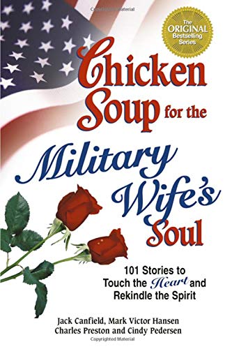 Chicken Soup for the Military Wife's Soul: 101 Stories to Touch the Heart and Rekindle the Spirit (Chicken Soup for the Soul)