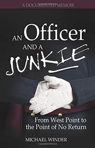 An Officer and a Junkie: From West Point to the Point of No Return