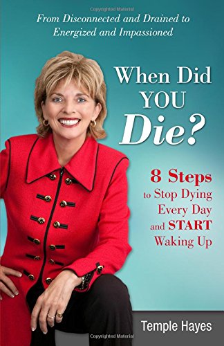 When Did You Die?: 8 Steps to Stop Dying Every Day and Start Waking Up!