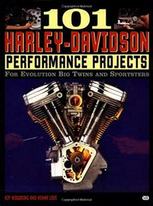 101 Harley-Davidson Performance Projects: For Evolution Big Twins and Sportsters (Motorbooks Workshop)