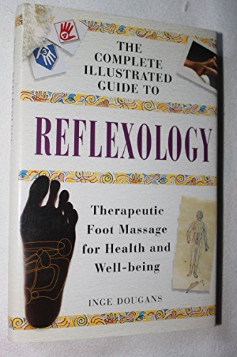 Complete Illustrated Guide to Reflexology: Therapeutic Foot Massage for Health and Well-Being