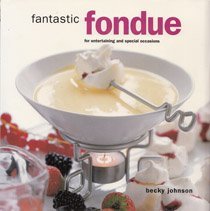 Fantastic Fondue for Entertaining and Special Occasions