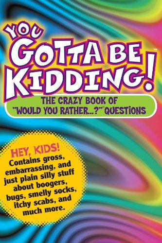 You Gotta Be Kidding : The Crazy Book of 