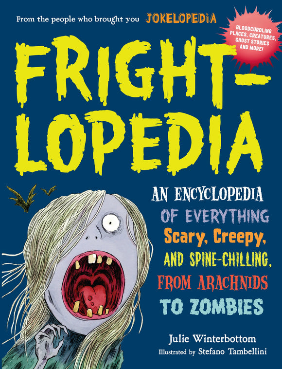 Frightlopedia: An Encyclopedia of Everything Scary, Creepy, and Spine-Chilling, from Arachnids to Zombies