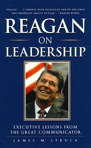 Reagan on Leadership : Executive Lessons from the Great Communicator