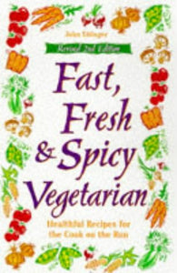 Fast, Fresh & Spicy Vegetarian : Healthful Recipes for the Cook on the Run