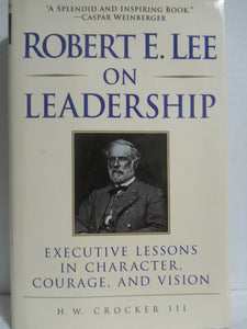 Robert E. Lee on Leadership: Executive Lessons in Character, Courage, and Vision