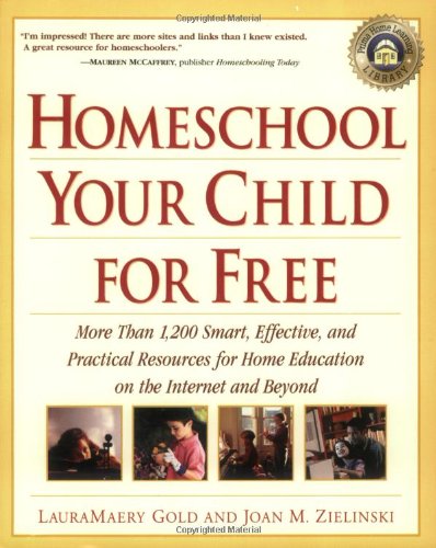 Homeschool Your Child for Free: More Than 1,200 Smart, Effective, and Practical Resources for Home Education on the Internet and Beyond