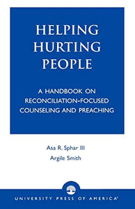 Helping Hurting People: A Handbook on Reconciliation-Focused Counseling and Preaching