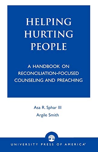 Helping Hurting People: A Handbook on Reconciliation-Focused Counseling and Preaching