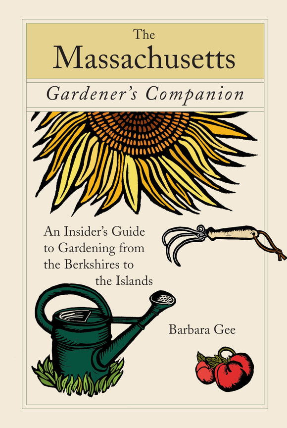 Massachusetts Gardener's Companion: An Insider's Guide To Gardening From The Berkshires To The Islands (Gardening Series)