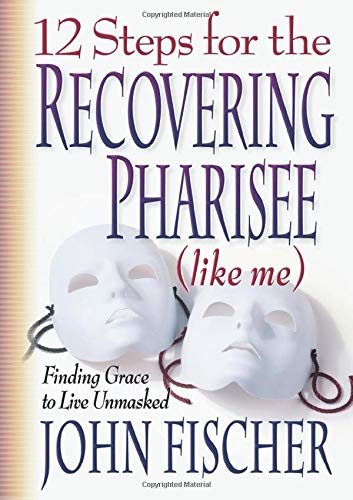 12 Steps for the Recovering Pharisee (like me)