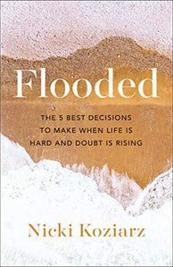 Flooded: The 5 Best Decisions to Make When Life Is Hard and Doubt Is Rising