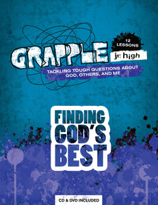 Grapple Jr. High: Finding God's Best: 12 Lessons on Tackling Tough Questions About God, Others, and Me