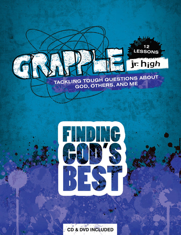 Grapple Jr. High: Finding God's Best: 12 Lessons on Tackling Tough Questions About God, Others, and Me