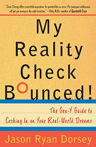 My Reality Check Bounced! The Twentysomething's Guide to Cashing in on Your Real-World Dreams