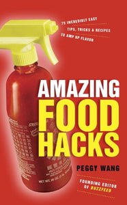 Amazing Food Hacks: 75 Incredibly Easy Tips, Tricks, and Recipes to Amp Up Flavor