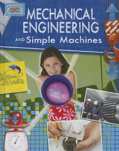 Mechanical Engineering and Simple Machines (Engineering in Action)