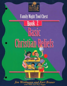 Basic Christian Beliefs: Creating Lasting Impressions for the Next Generation (A Heritage Builders Book : Family Night Tool Chest Book 2)