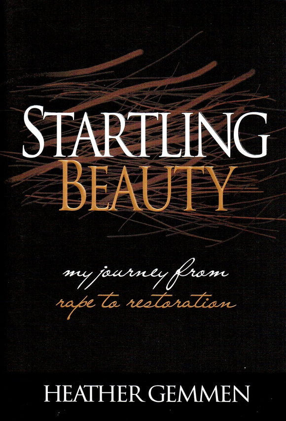 Startling Beauty: My Journey From Rape to Restoration