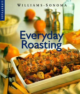 Everyday Roasting (Williams-Sonoma Lifestyles)