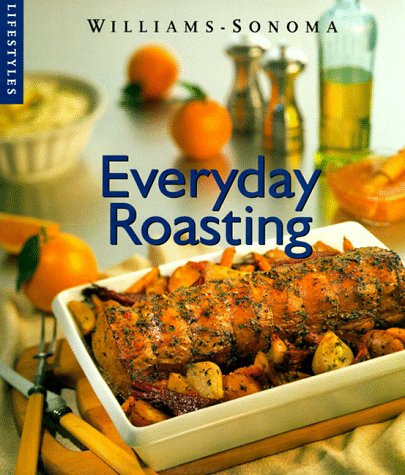 Everyday Roasting (Williams-Sonoma Lifestyles)