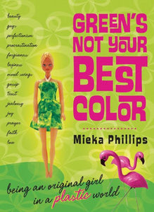 Green's Not Your Best Color: Being an Original Girl in a Plastic World