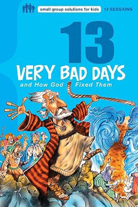 13 Very Bad Days and How God Fixed Them