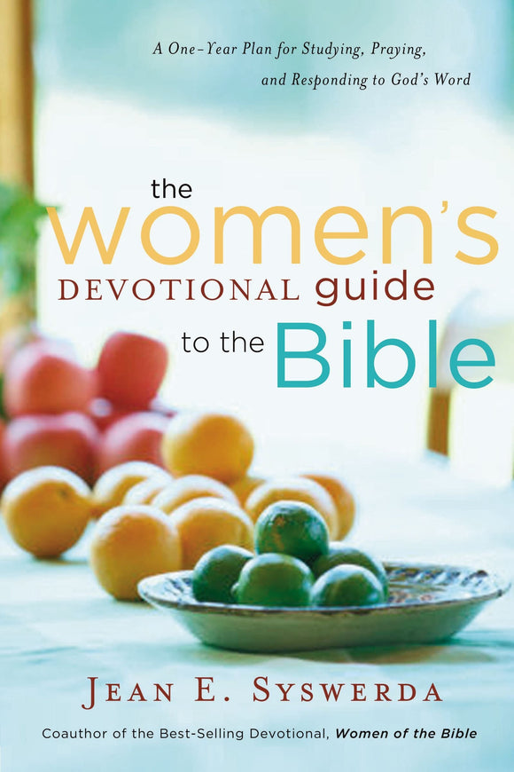 The Women's Devotional Guide to the Bible: A One-year Plan for Studying, Praying, and Responding to God's Word