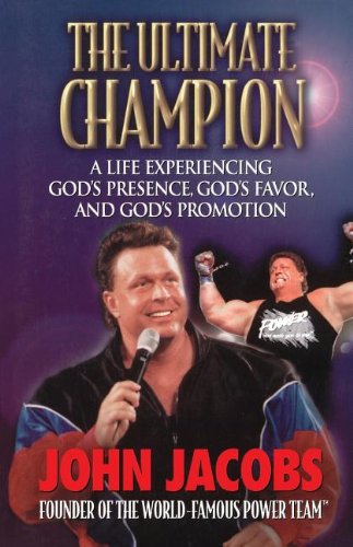 The Ultimate Champion: A Life Experiencing God's Presence, God's Favor, and God's Promotion