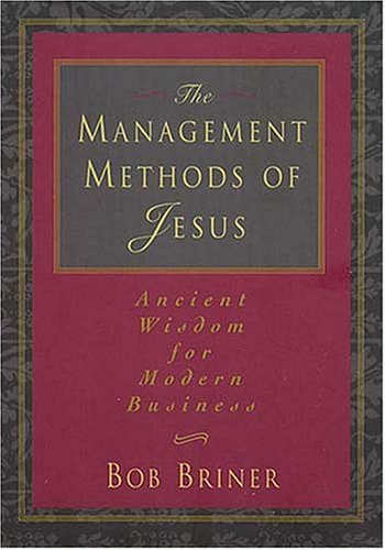 The Management Methods Of Jesus Ancient Wisdom For Modern Business