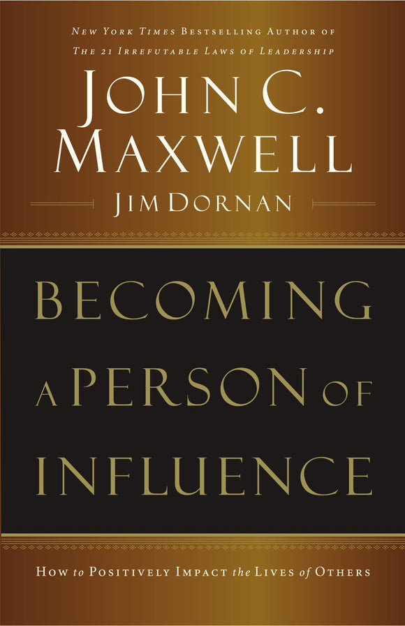 Becoming a Person of Influence How to Positively Impact the Lives of Others