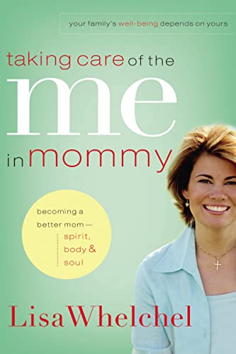 Taking Care of the Me in Mommy: Becoming a Better Mom: Spirit, Body and Soul