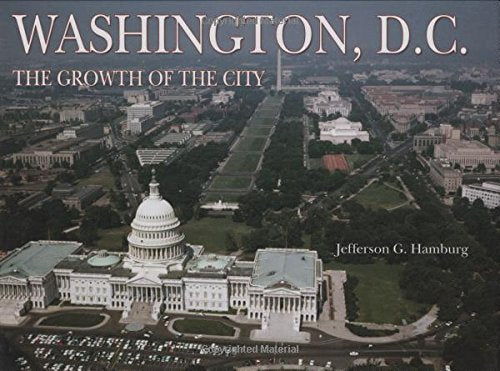 Washington D.C.: The Growth of the City (Growth of the City/State)