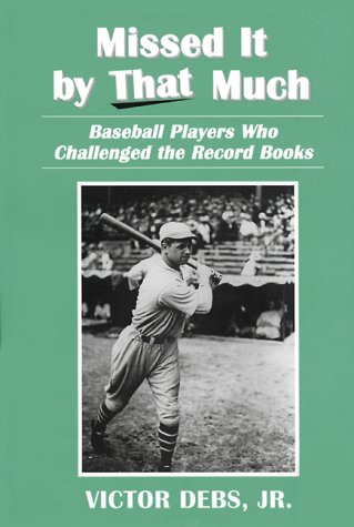 Missed It by That Much: Baseball Players Who Challenged the Record Books