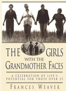 Girls with the Grandmother Faces: A Celebration of Life's Potential for Those Over 55