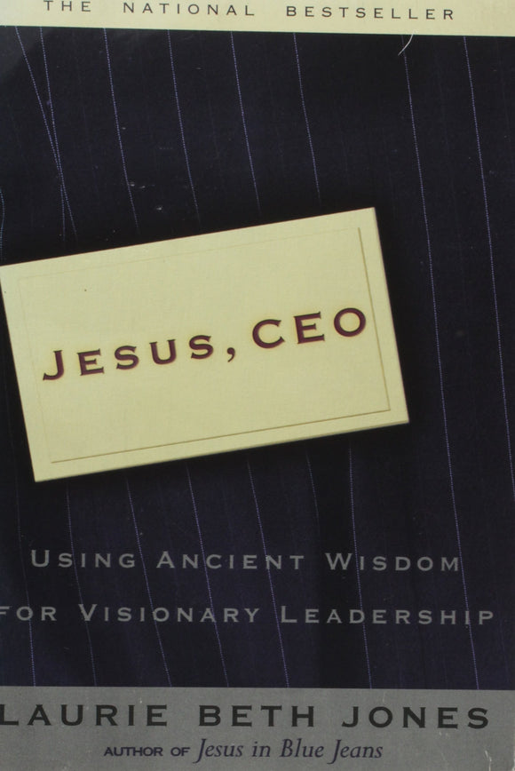 Jesus, CEO: Using Ancient Wisdom for Visionary Leadership