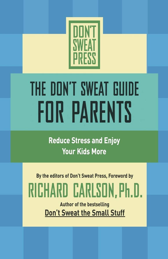 The Don't Sweat Guide for Parents: Reduce Stress and Enjoy Your Kids More (Don't Sweat Guides)