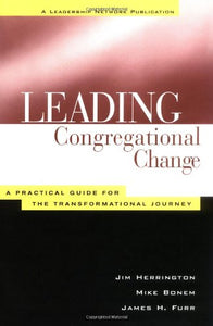 Leading Congregational Change : A Practical Guide for the Transformational Journey