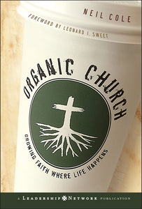 Organic Church: Growing Faith Where Life Happens