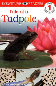 DK Readers: Tale of a Tadpole (Level 1: Beginning to Read) (DK READERS LEVEL 1)