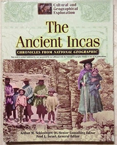 The Ancient Incas: Chronicles from National Geographic (Cultural and Geographical Exploration)