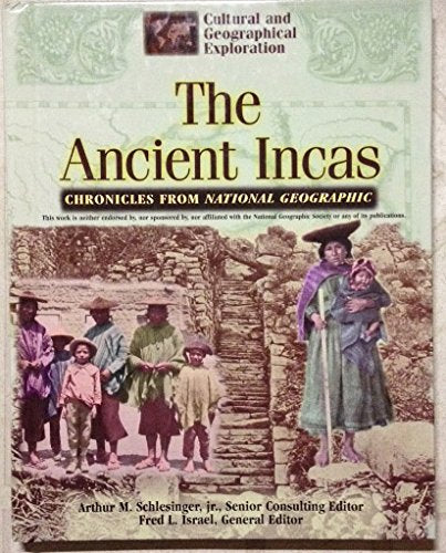 The Ancient Incas: Chronicles from National Geographic (Cultural and Geographical Exploration)