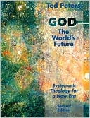 God The World's Future: Systematic Theology For A New Era