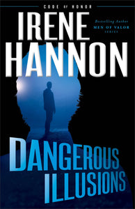 Dangerous Illusions: (A Contemporary Romance Action Thriller with a Edge of Your Seat Mystery) (Code of Honor)