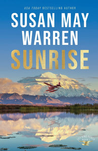 Sunrise: (A Clean Second Chance Contemporary Action Romance with a High Stakes Search and Rescue in Alaska) (Sky King Ranch)